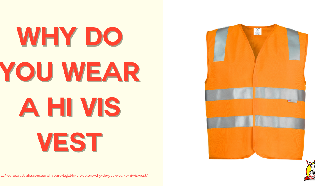 What Are Legal Hi Vis Colors? Why Do You Wear A Hi Vis Vest?