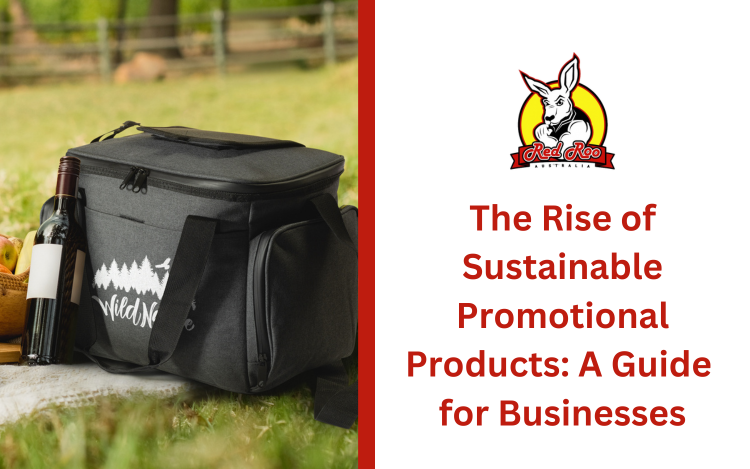 The Rise of Sustainable Promotional Products: A Guide for Businesses