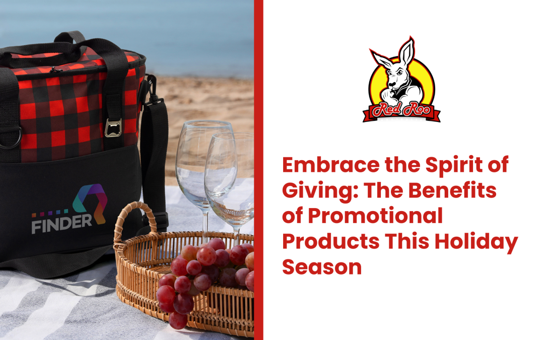 Embrace the Spirit of Giving: The Benefits of Promotional Products